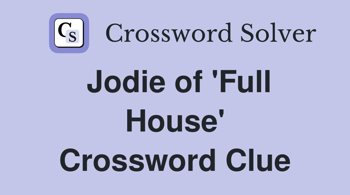 Jodie of 'Full House' Crossword Clue