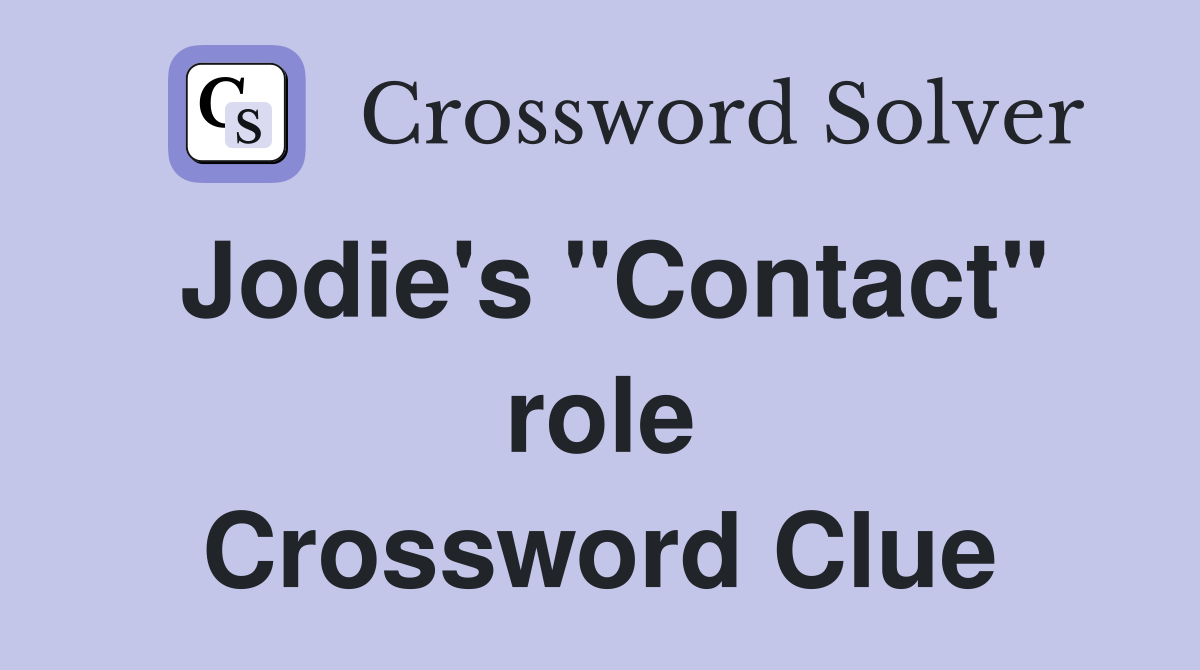 Jodie's "Contact" role Crossword Clue