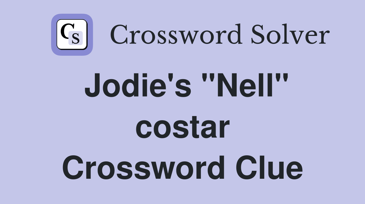 Jodie's "Nell" costar Crossword Clue