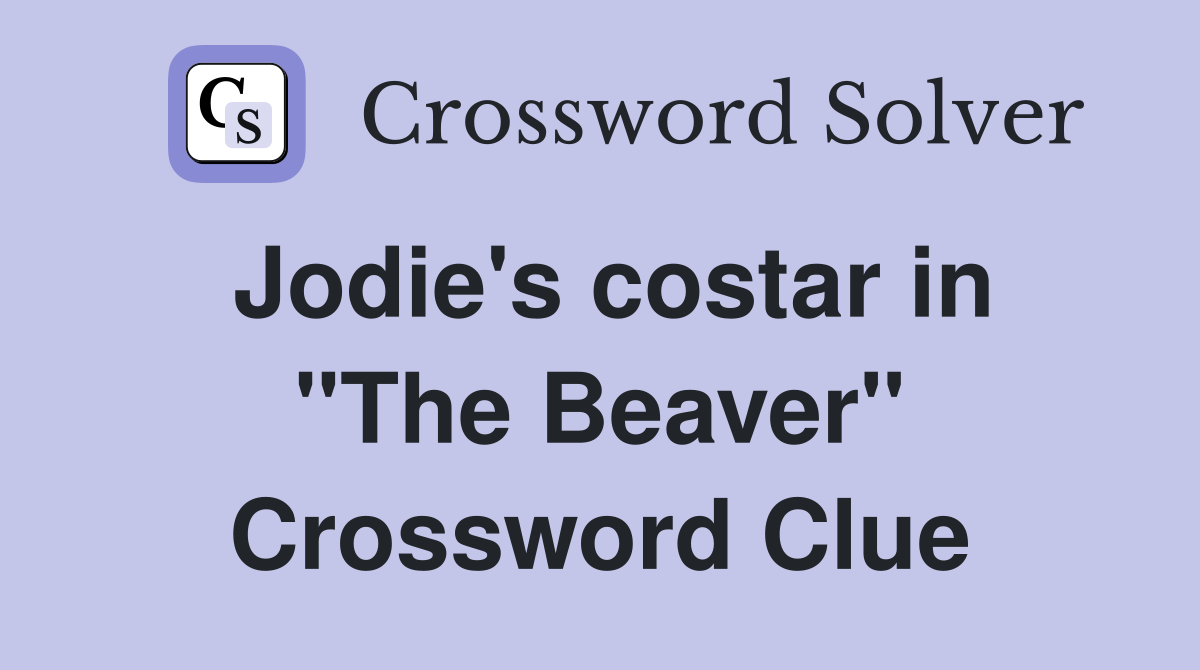 Jodie's costar in "The Beaver" Crossword Clue