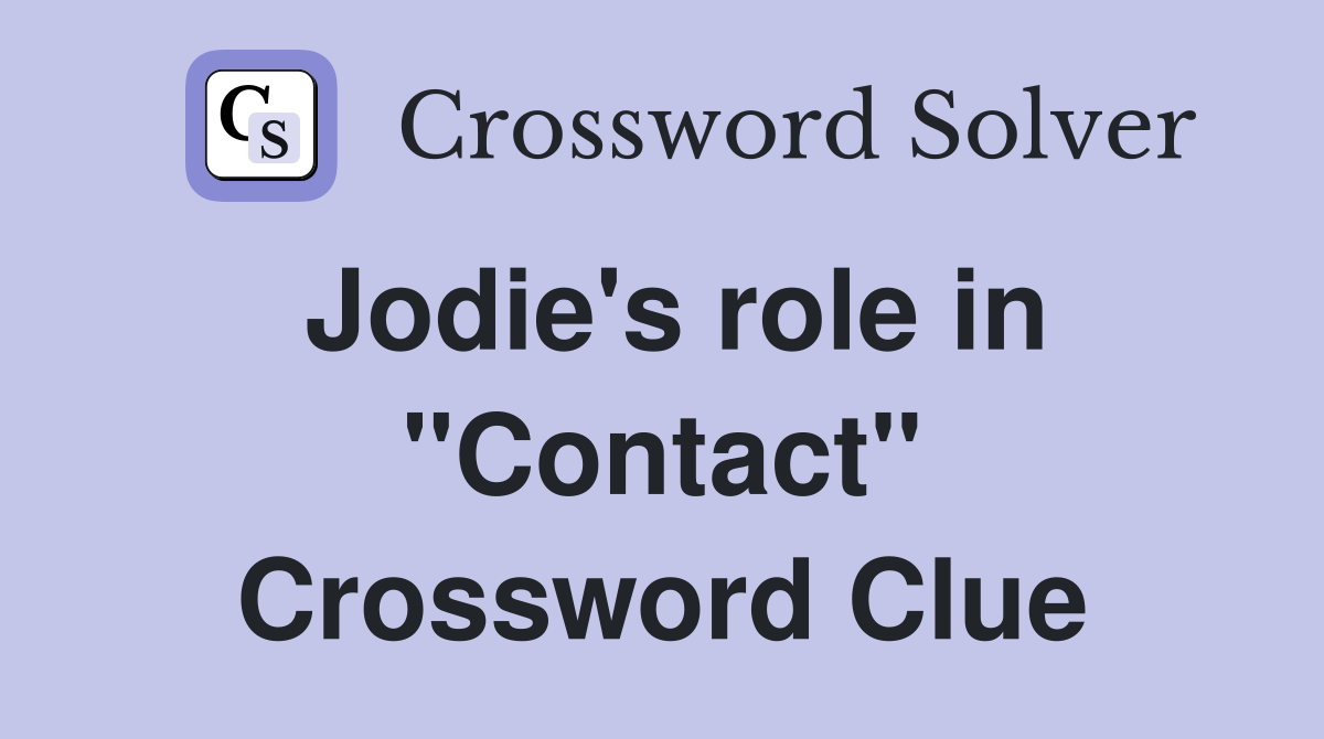 Jodie's role in "Contact" Crossword Clue