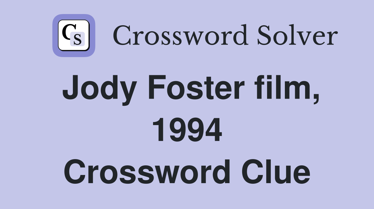 Jody Foster film, 1994 Crossword Clue