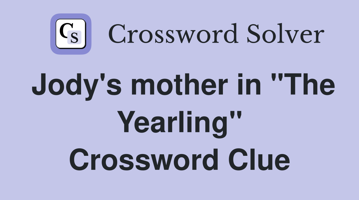 Jody's mother in "The Yearling" Crossword Clue