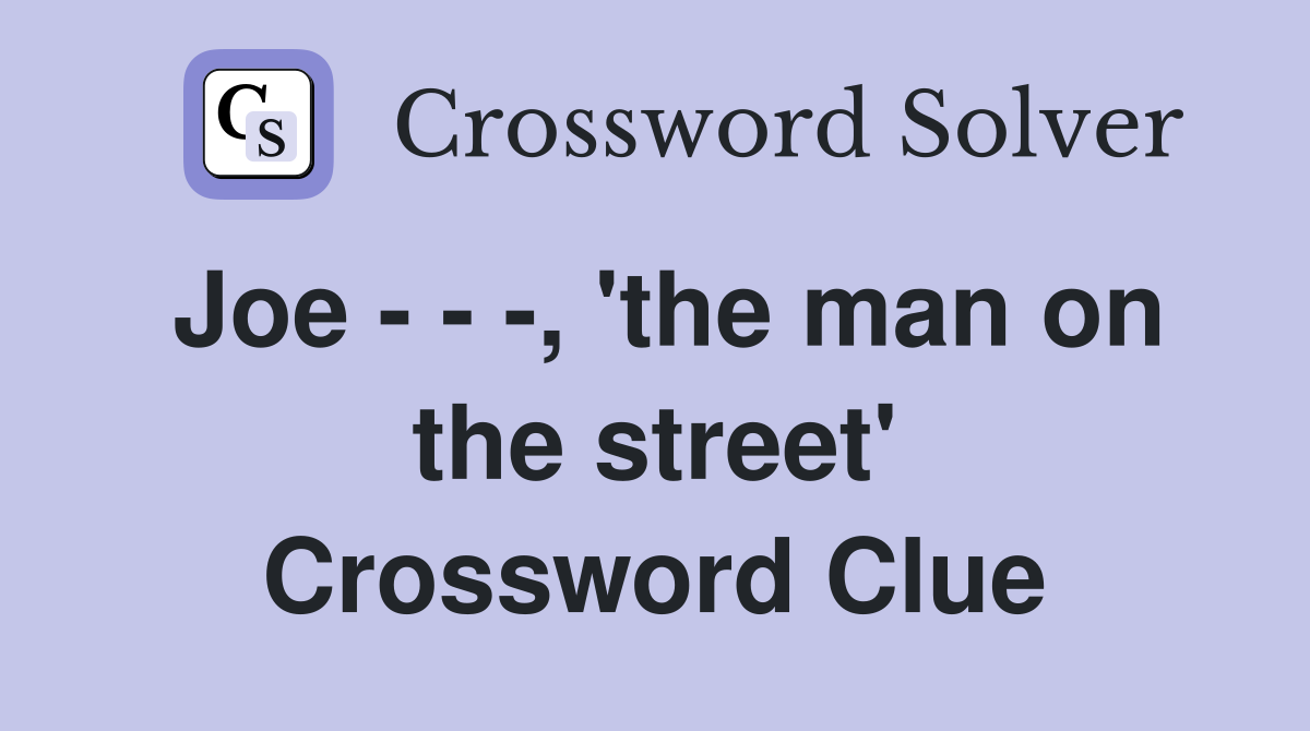 Joe - - -, 'the man on the street' Crossword Clue