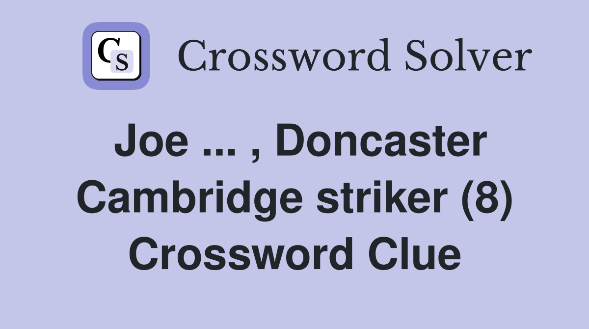 Joe ... , Doncaster Cambridge striker (8) Crossword Clue
