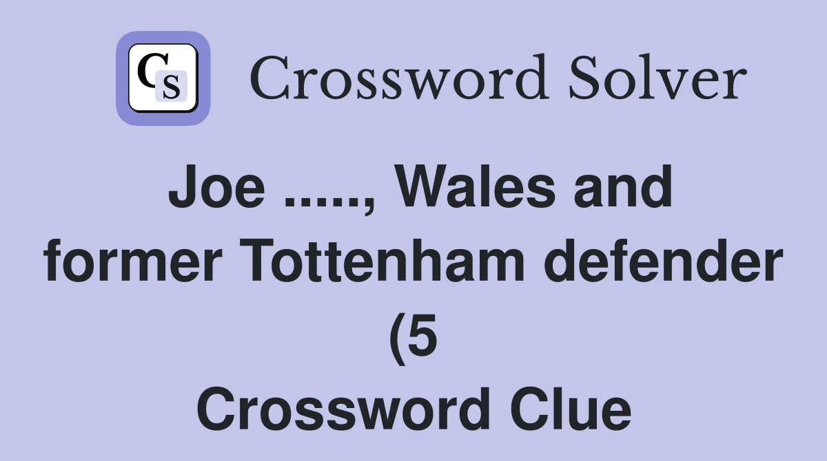 Joe Wales and former Tottenham defender (5) Crossword Clue Joe Wales and former Tottenham defender (5) Crossword Clue