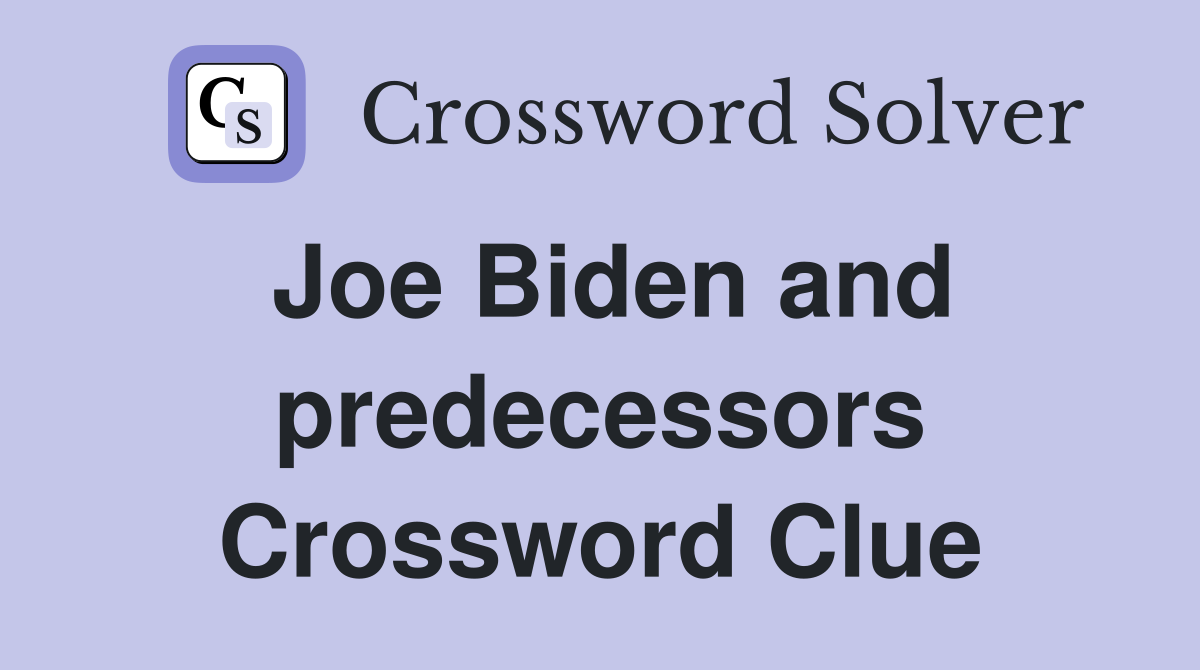 Joe Biden and predecessors Crossword Clue