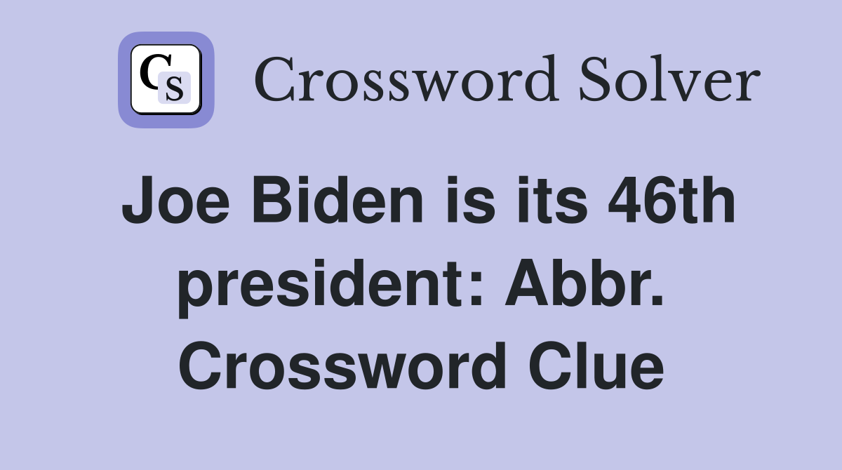 Joe Biden is its 46th president: Abbr. Crossword Clue