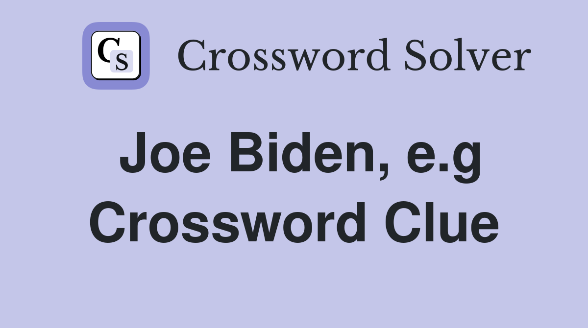 Joe Biden, e.g Crossword Clue