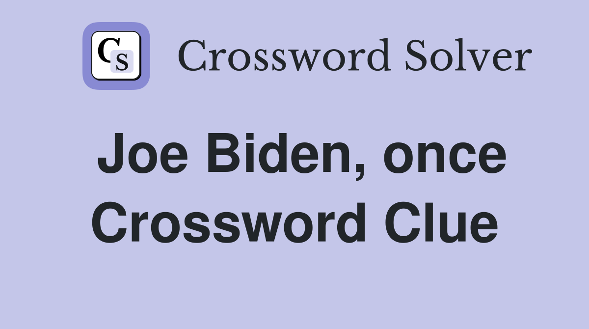 Joe Biden, once Crossword Clue