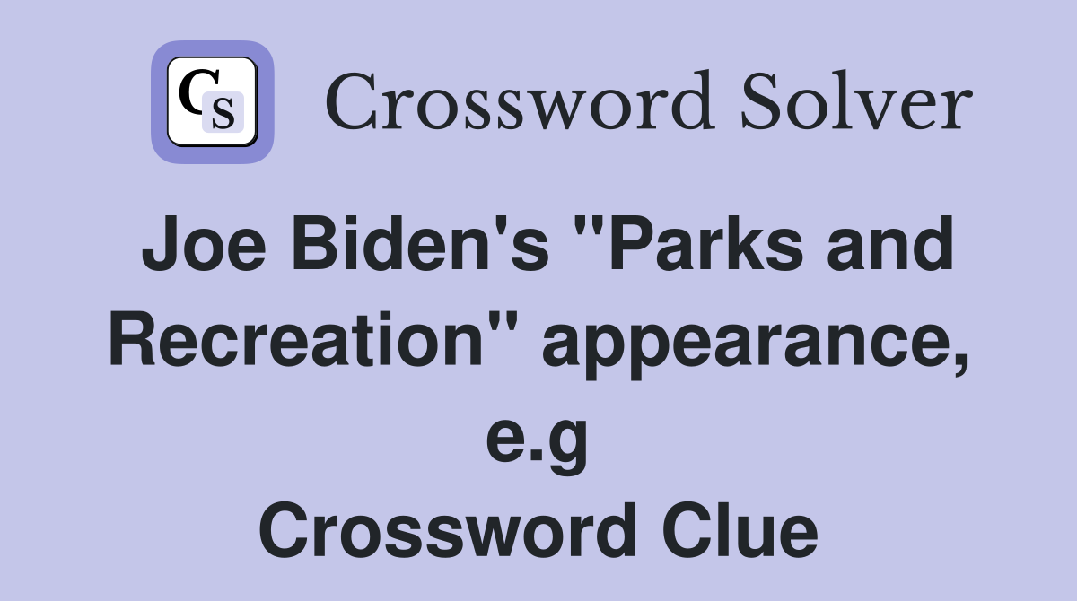 Joe Biden's "Parks and Recreation" appearance, e.g Crossword Clue
