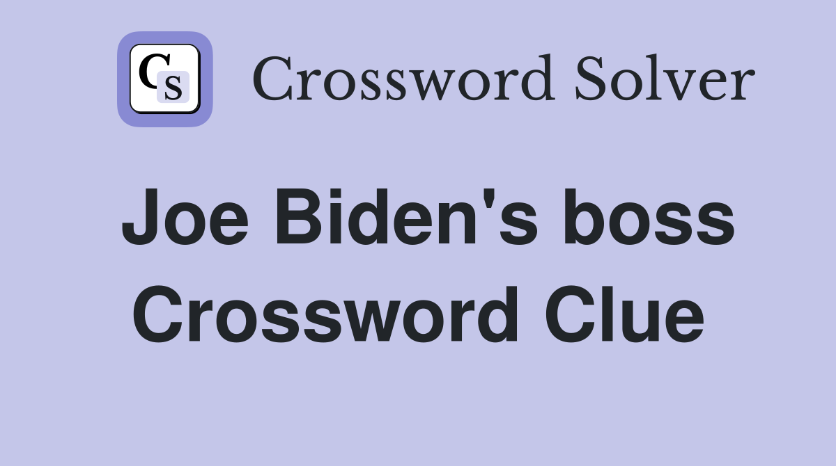 Joe Biden's boss Crossword Clue