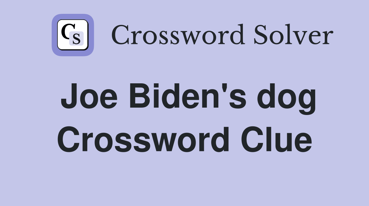 Joe Biden's dog Crossword Clue