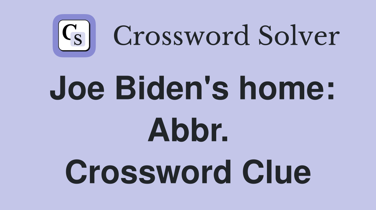 Joe Biden's home: Abbr. Crossword Clue
