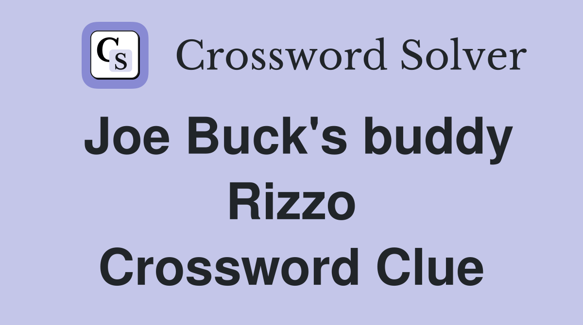 Joe Buck's buddy Rizzo Crossword Clue