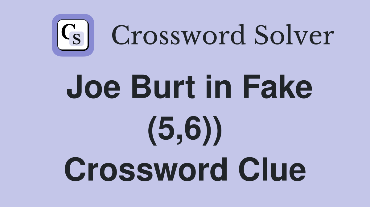 Joe Burt in Fake (5,6)) Crossword Clue