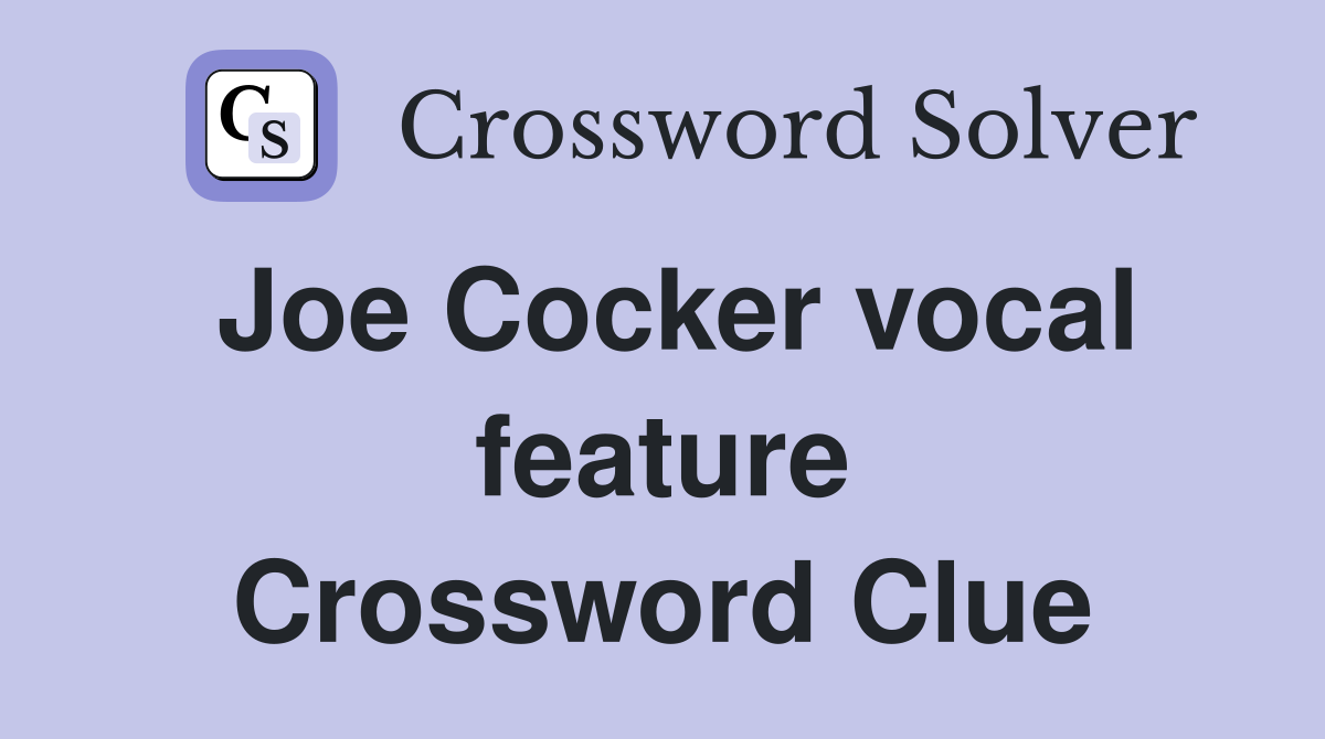 Joe Cocker vocal feature Crossword Clue