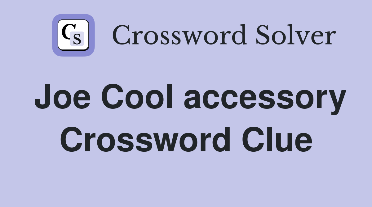 Joe Cool accessory Crossword Clue
