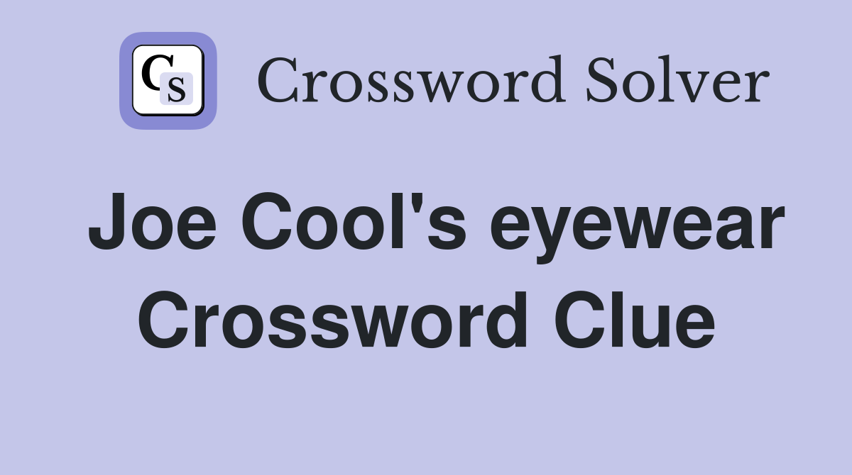 Joe Cool's eyewear Crossword Clue