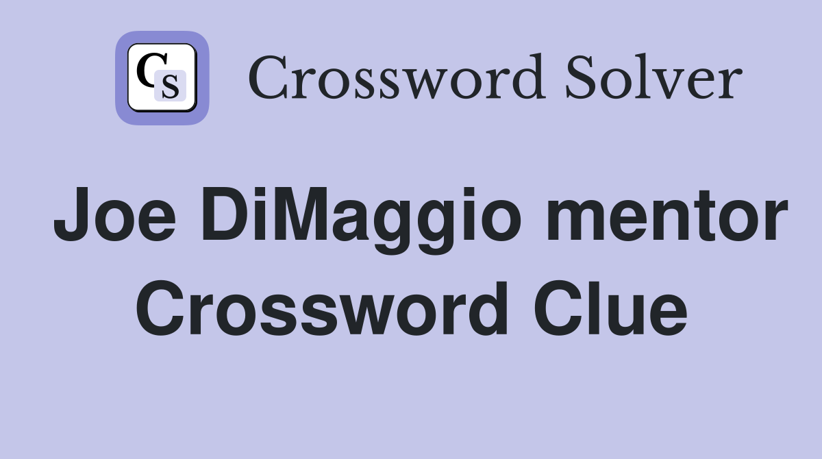 Joe DiMaggio mentor Crossword Clue