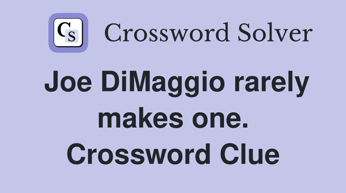 Joe DiMaggio rarely makes one. Crossword Clue