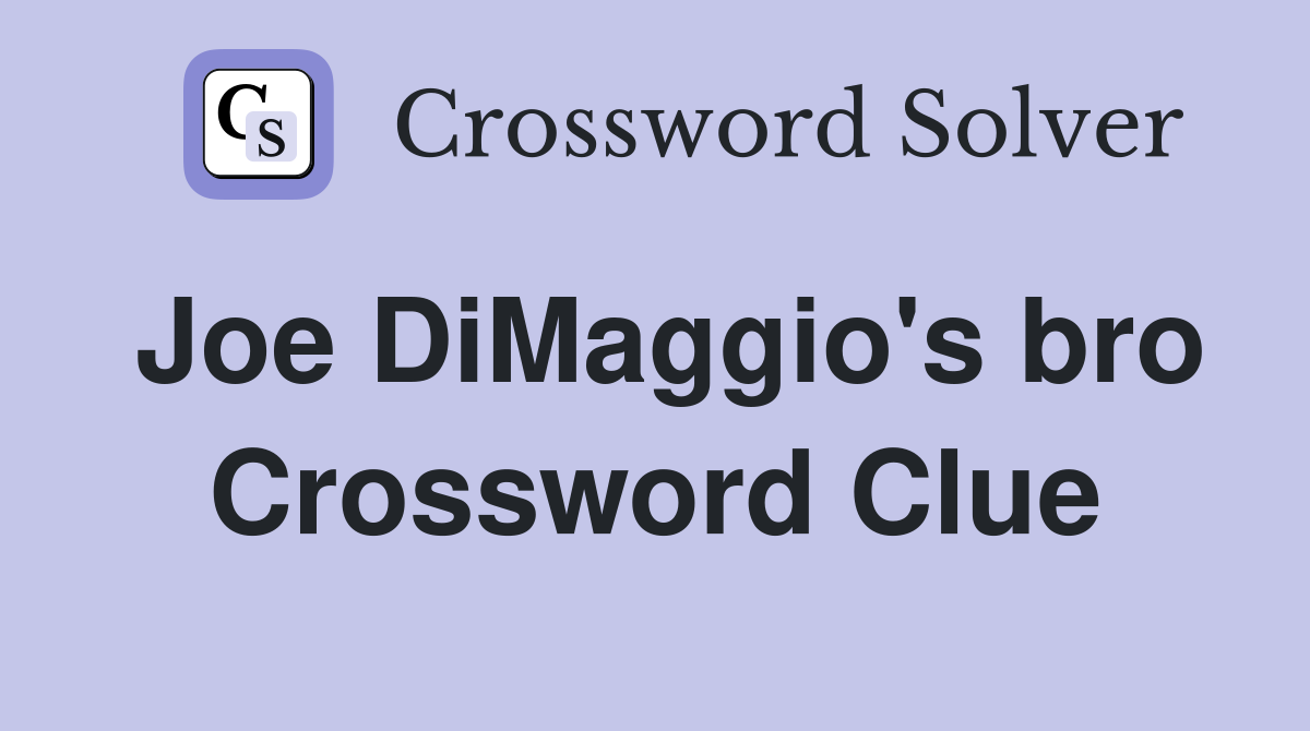 Joe DiMaggio's bro Crossword Clue