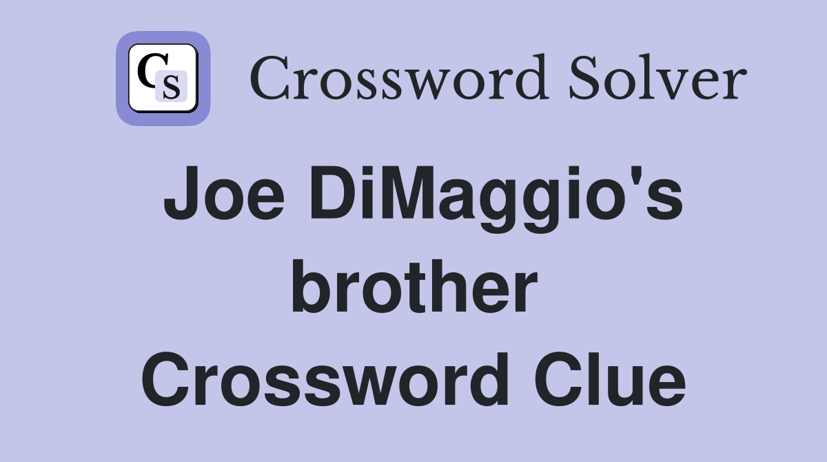 Joe DiMaggio's brother Crossword Clue