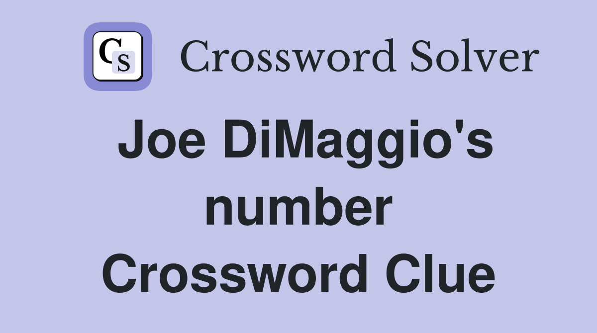 Joe DiMaggio's number Crossword Clue