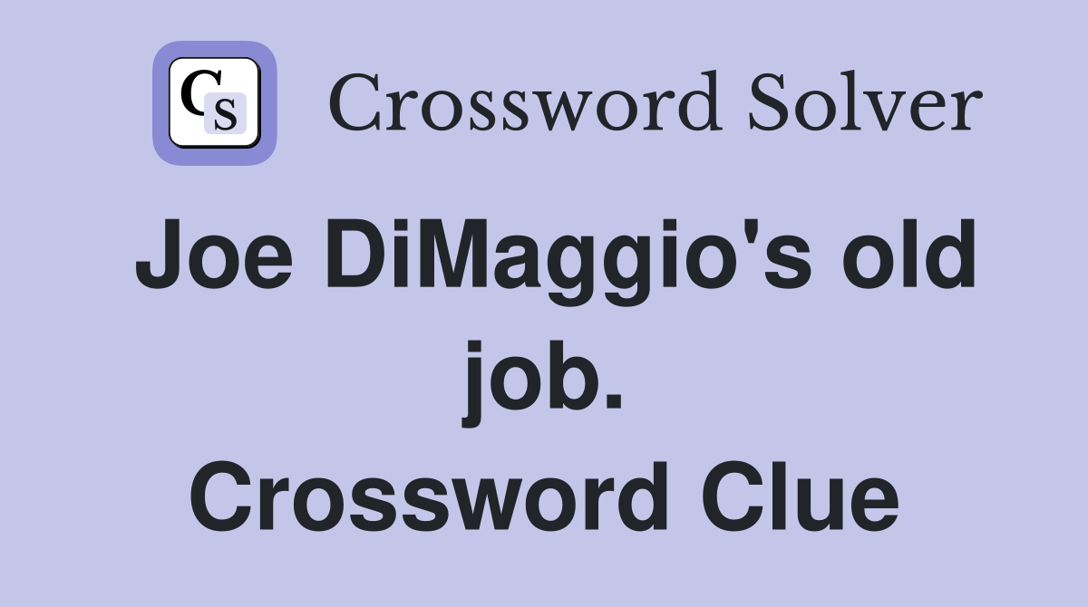 Joe DiMaggio's old job. Crossword Clue