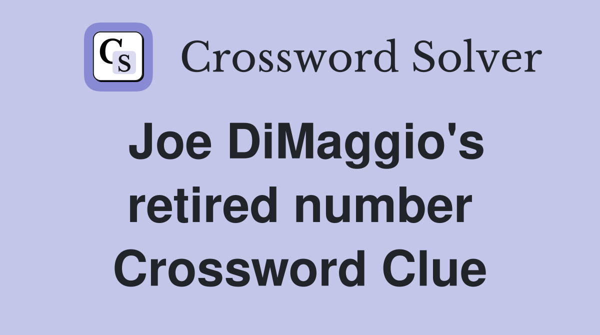 Joe DiMaggio's retired number Crossword Clue