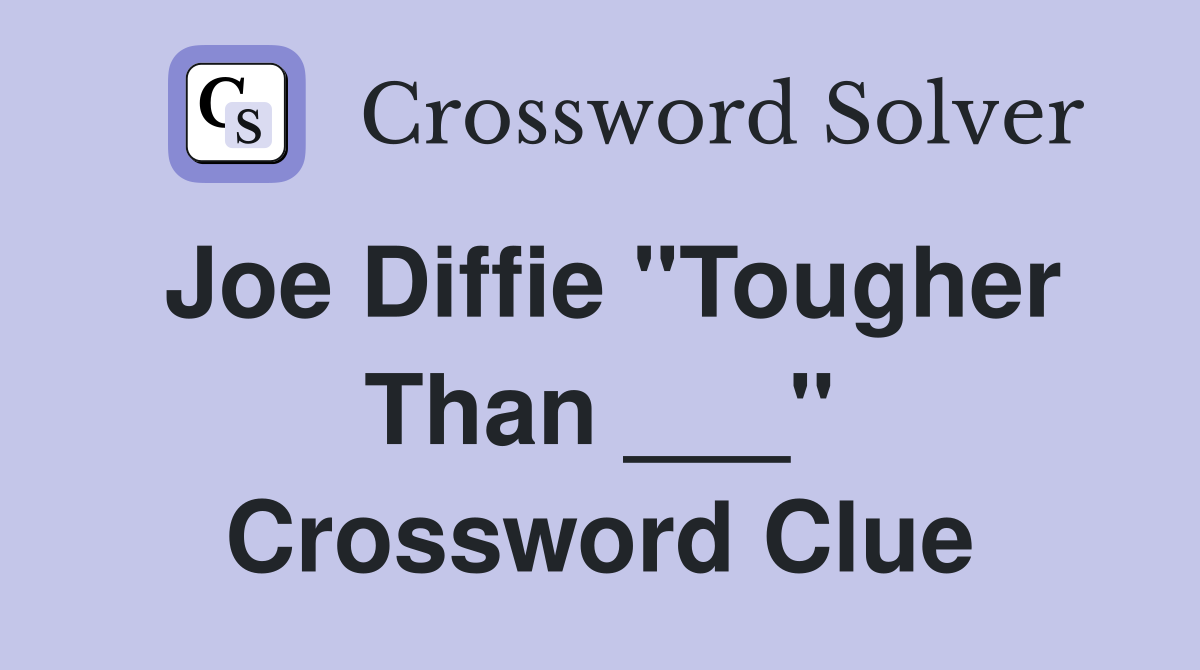 Joe Diffie "Tougher Than ___" Crossword Clue