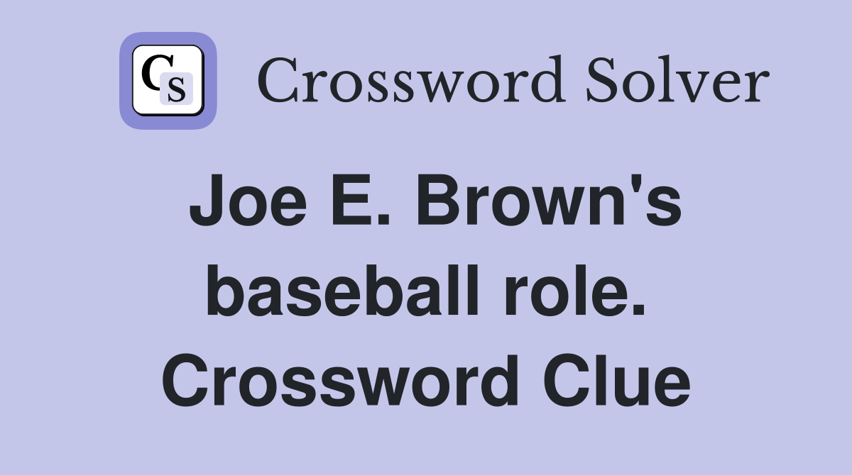 Joe E. Brown's baseball role. Crossword Clue