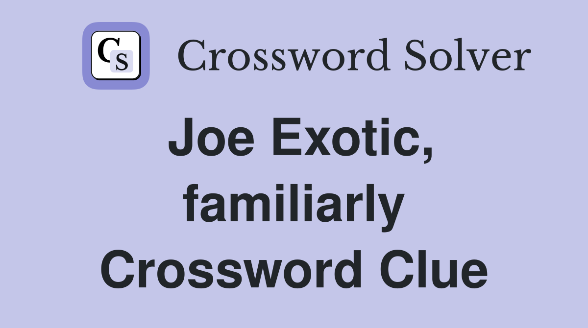 Joe Exotic, familiarly Crossword Clue