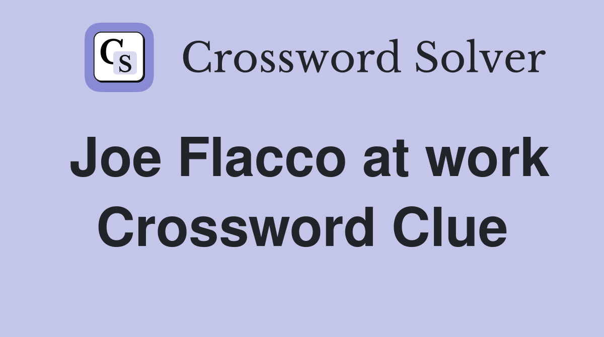 Joe Flacco at work Crossword Clue