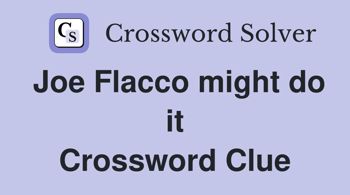 Joe Flacco might do it Crossword Clue