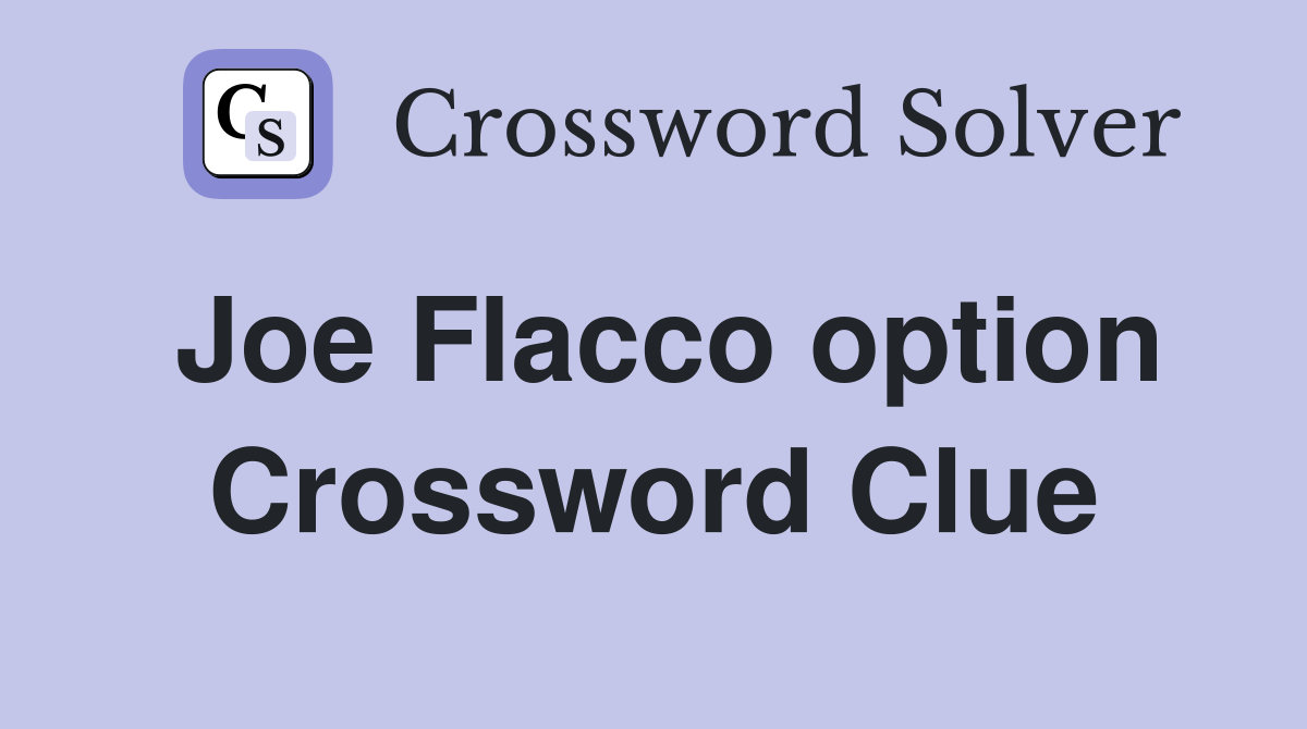 Joe Flacco option Crossword Clue