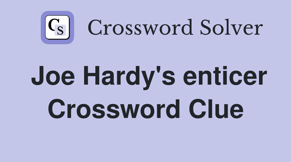 Joe Hardy's enticer Crossword Clue