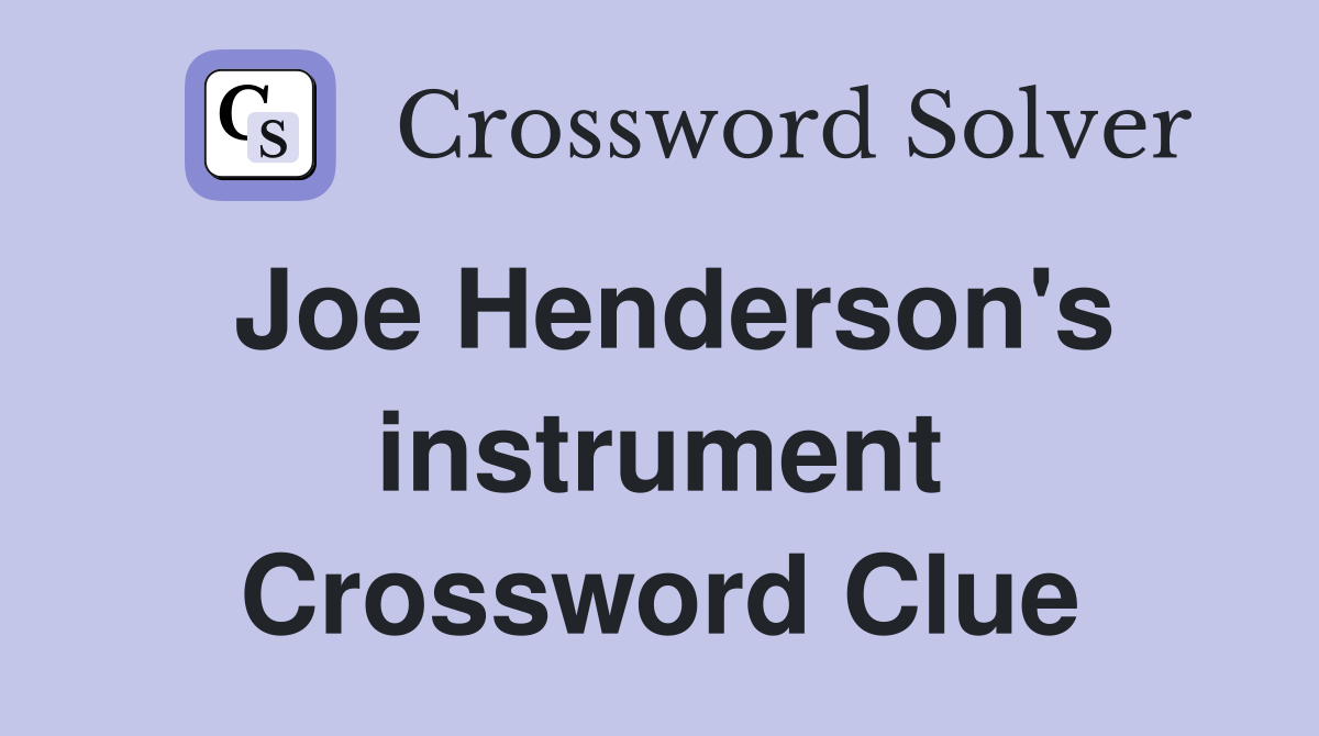 Joe Henderson's instrument Crossword Clue