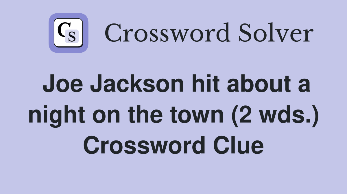 Joe Jackson hit about a night on the town (2 wds.) Crossword Clue
