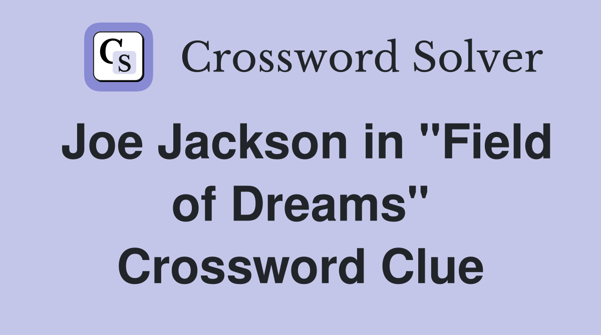 Joe Jackson in "Field of Dreams" Crossword Clue
