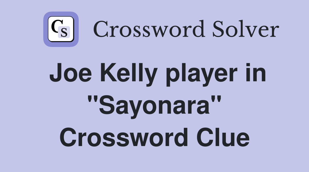 Joe Kelly player in "Sayonara" Crossword Clue