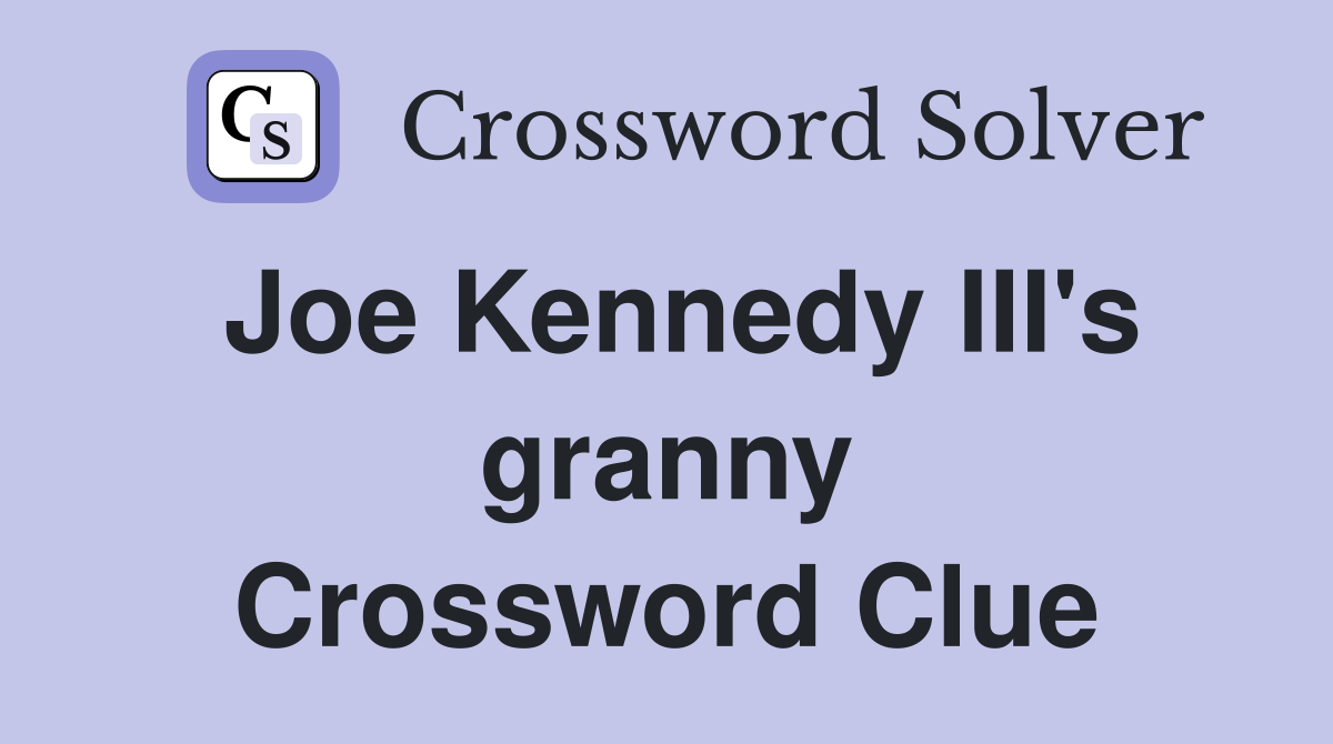 Joe Kennedy III's granny Crossword Clue