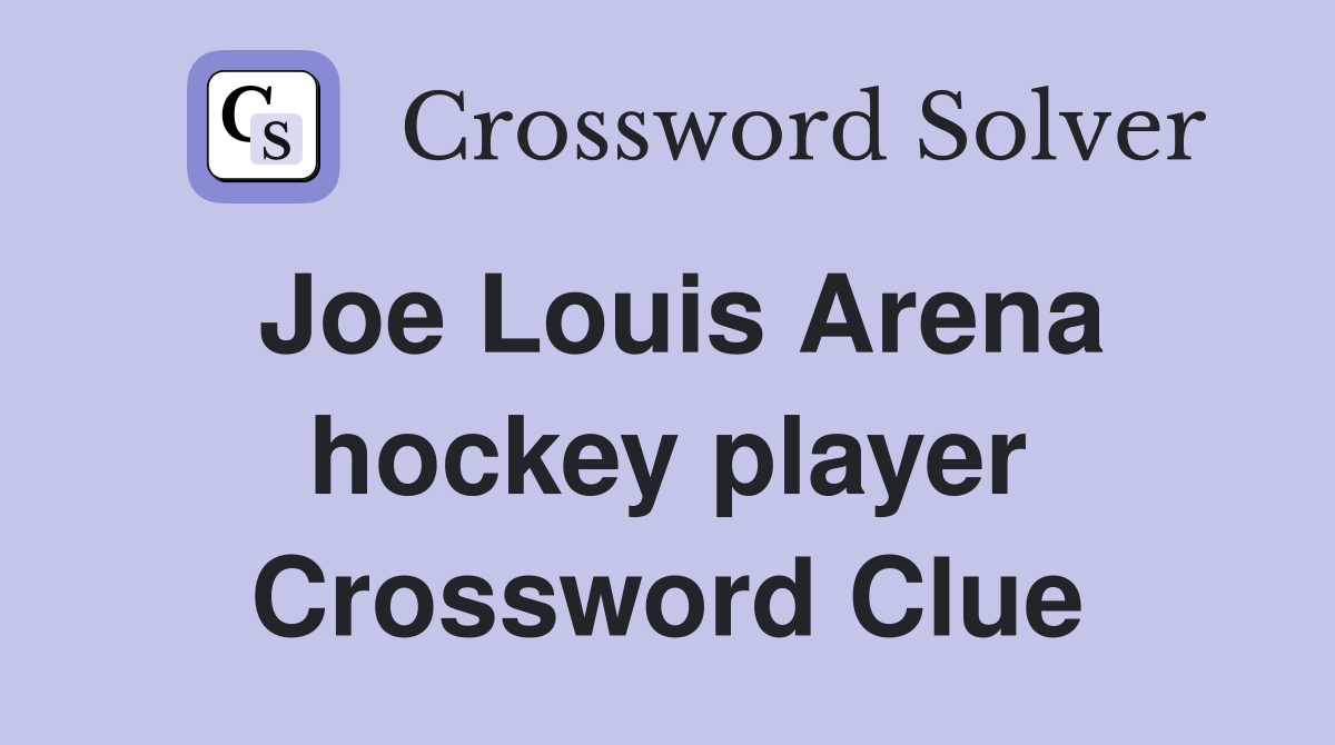 Joe Louis Arena hockey player Crossword Clue