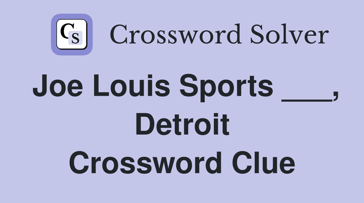 Joe Louis Sports ___, Detroit Crossword Clue