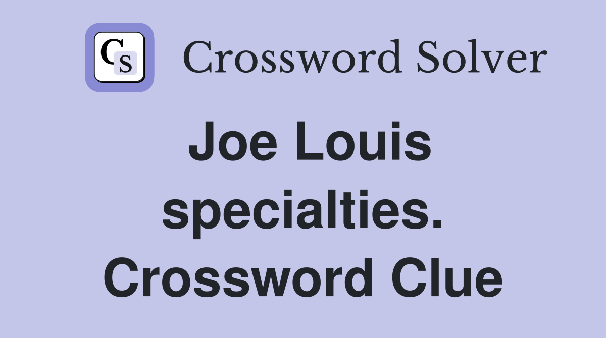 Joe Louis specialties. Crossword Clue