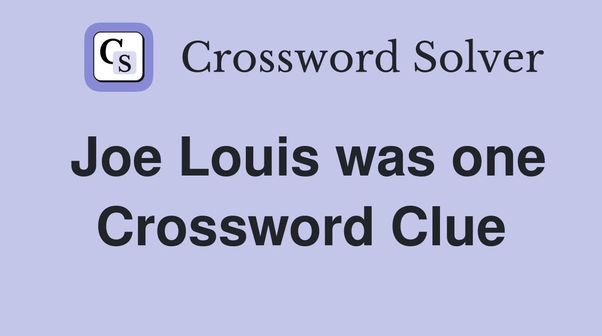 Joe Louis was one Crossword Clue