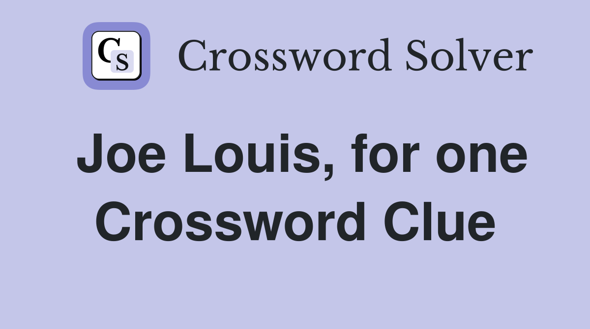 Joe Louis, for one Crossword Clue