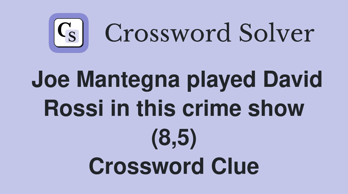 Joe Mantegna played David Rossi in this crime show (8,5) Crossword Clue