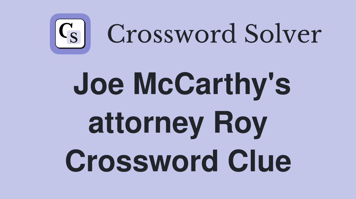 Joe McCarthy's attorney Roy Crossword Clue