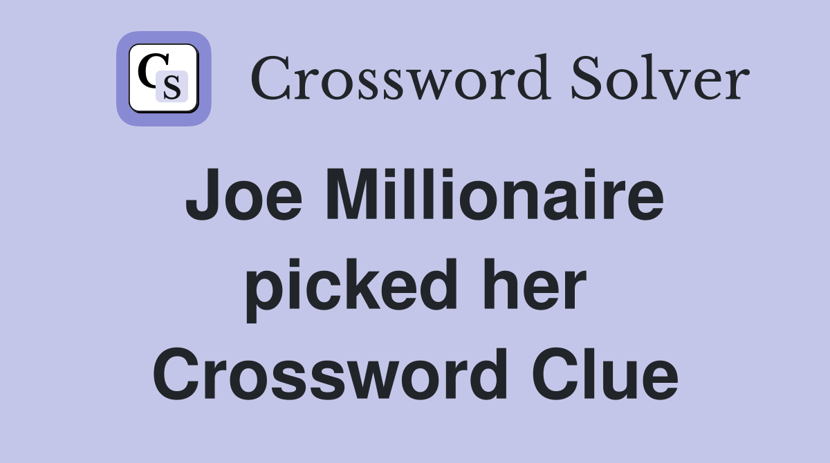 Joe Millionaire picked her Crossword Clue